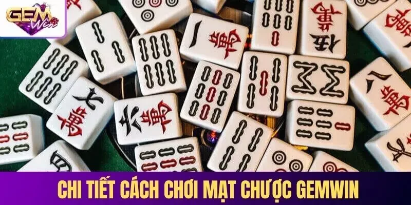 Chi tiết cách chơi Mạt chược tại GEMWIN không nên bỏ qua 