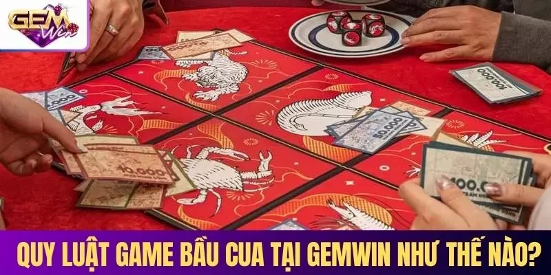 Quy luật game Bầu cua tại GEMWIN có gì đặc biệt? 