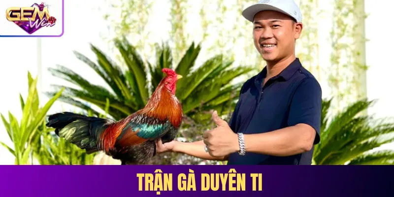 trận gà duyên ti